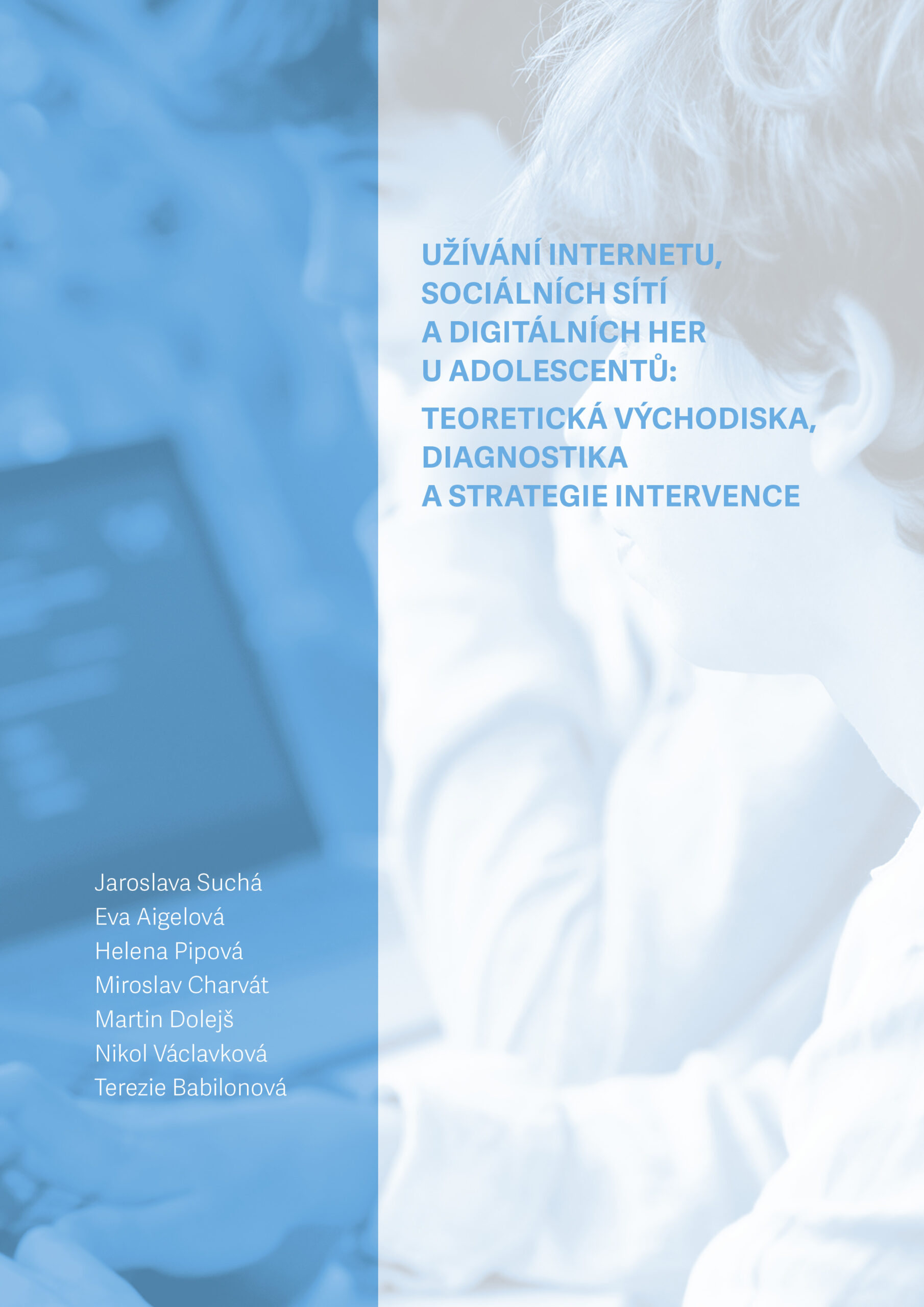 Užívání internetu, sociálních sítí a digitálních her u adolescentů: Teoretická východiska, diagnostika a strategie intervence